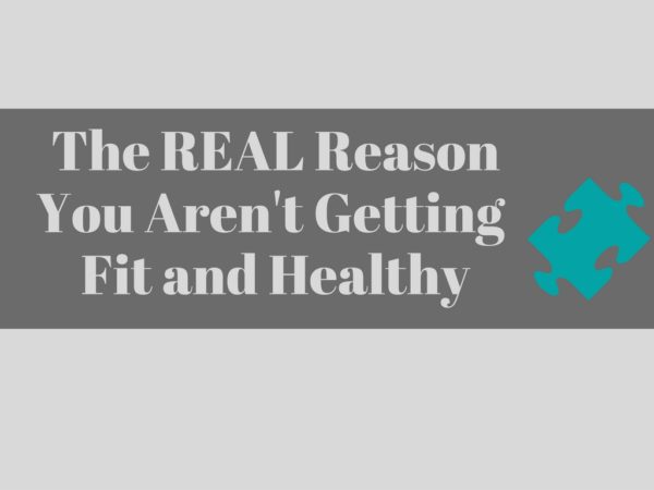 the-real-reason-you-arent-getting-fit-and-healthy